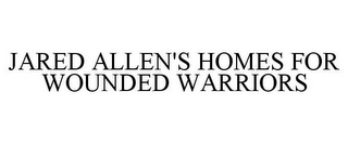 JARED ALLEN'S HOMES FOR WOUNDED WARRIORS