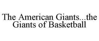 THE AMERICAN GIANTS...THE GIANTS OF BASKETBALL