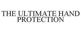 THE ULTIMATE HAND PROTECTION