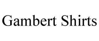GAMBERT SHIRTS