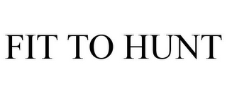 FIT TO HUNT