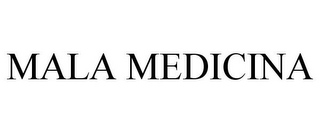 MALA MEDICINA