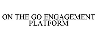 ON THE GO ENGAGEMENT PLATFORM