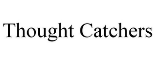 THOUGHT CATCHERS
