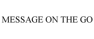 MESSAGE ON THE GO