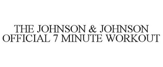 THE JOHNSON & JOHNSON OFFICIAL 7 MINUTE WORKOUT