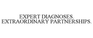 EXPERT DIAGNOSES. EXTRAORDINARY PARTNERSHIPS.