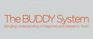 THE BUDDY SYSTEM BRINGING UNDERSTANDING OF DIAGNOSIS AND DISEASE TO YOUTH