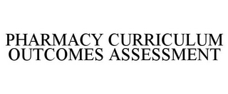 PHARMACY CURRICULUM OUTCOMES ASSESSMENT