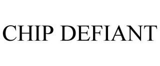 CHIP DEFIANT