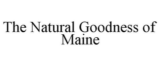 THE NATURAL GOODNESS OF MAINE