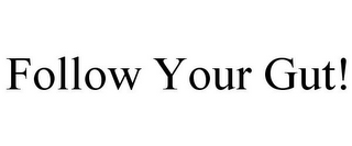FOLLOW YOUR GUT!
