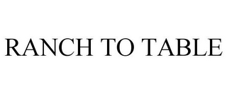 RANCH TO TABLE