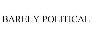 BARELY POLITICAL