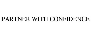 PARTNER WITH CONFIDENCE