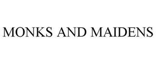 MONKS AND MAIDENS