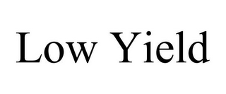 LOW YIELD