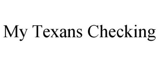 MY TEXANS CHECKING