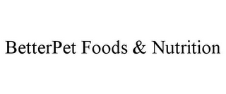 BETTERPET FOODS & NUTRITION