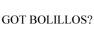 GOT BOLILLOS?