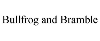 BULLFROG AND BRAMBLE