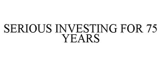 SERIOUS INVESTING FOR 75 YEARS