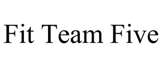FIT TEAM FIVE