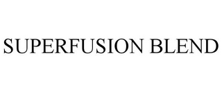 SUPERFUSION BLEND