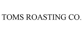 TOMS ROASTING CO.