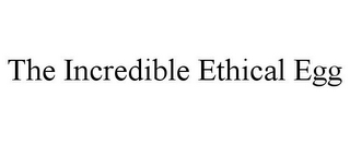 THE INCREDIBLE ETHICAL EGG