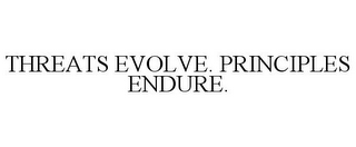 THREATS EVOLVE. PRINCIPLES ENDURE.