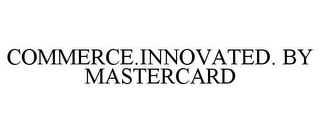 COMMERCE.INNOVATED. BY MASTERCARD
