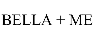BELLA + ME