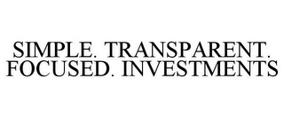 SIMPLE. TRANSPARENT. FOCUSED. INVESTMENTS