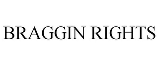 BRAGGIN RIGHTS