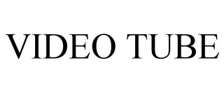 VIDEO TUBE
