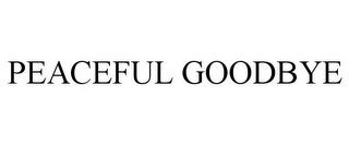 PEACEFUL GOODBYE