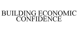 BUILDING ECONOMIC CONFIDENCE