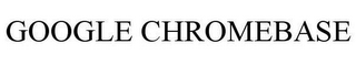 GOOGLE CHROMEBASE