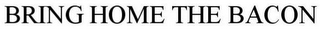 BRING HOME THE BACON