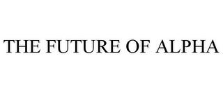 THE FUTURE OF ALPHA