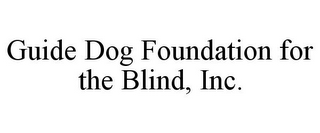 GUIDE DOG FOUNDATION FOR THE BLIND, INC.