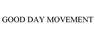 GOOD DAY MOVEMENT