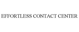 EFFORTLESS CONTACT CENTER