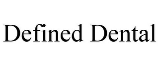 DEFINED DENTAL