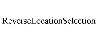 REVERSELOCATIONSELECTION