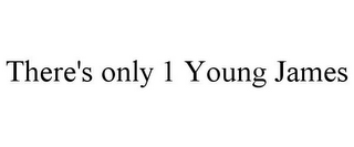 THERE'S ONLY 1 YOUNG JAMES