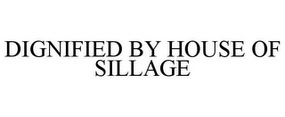 DIGNIFIED BY HOUSE OF SILLAGE