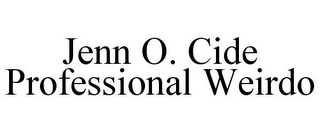 JENN O. CIDE PROFESSIONAL WEIRDO