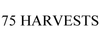 75 HARVESTS